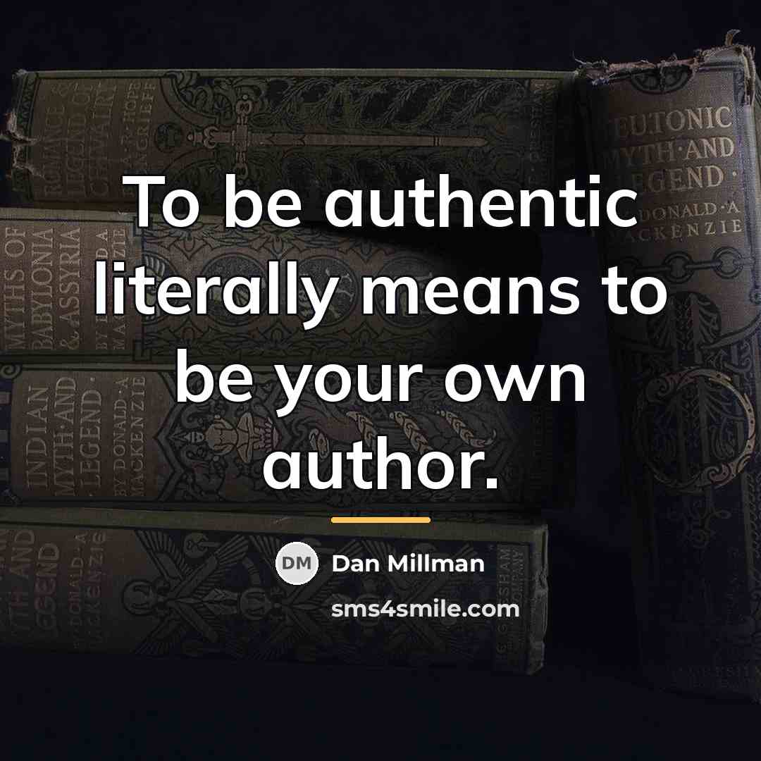 “To be authentic literally means to be your own author.…” quote by Dan Millman