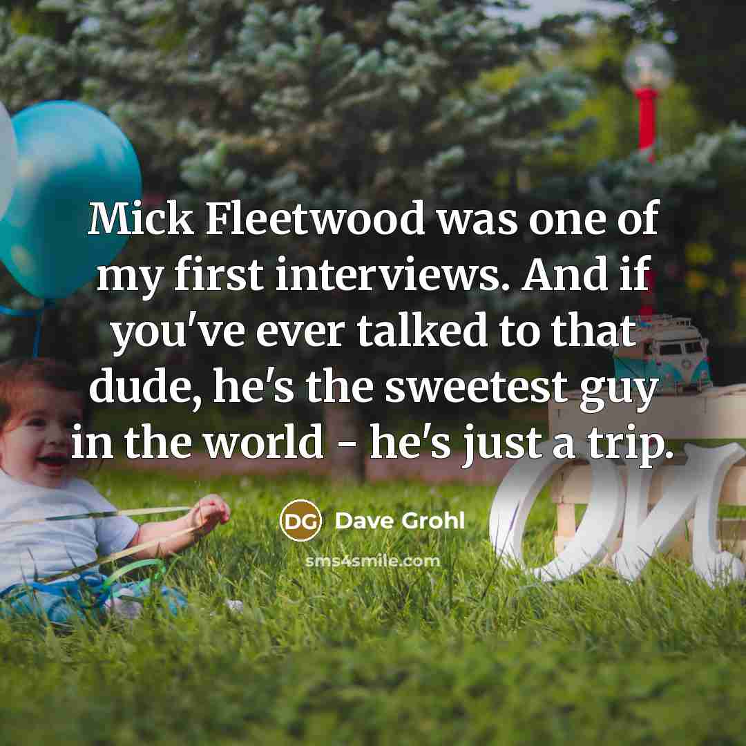 “Mick Fleetwood was one of my first interviews. And if…” quote by Dave Grohl