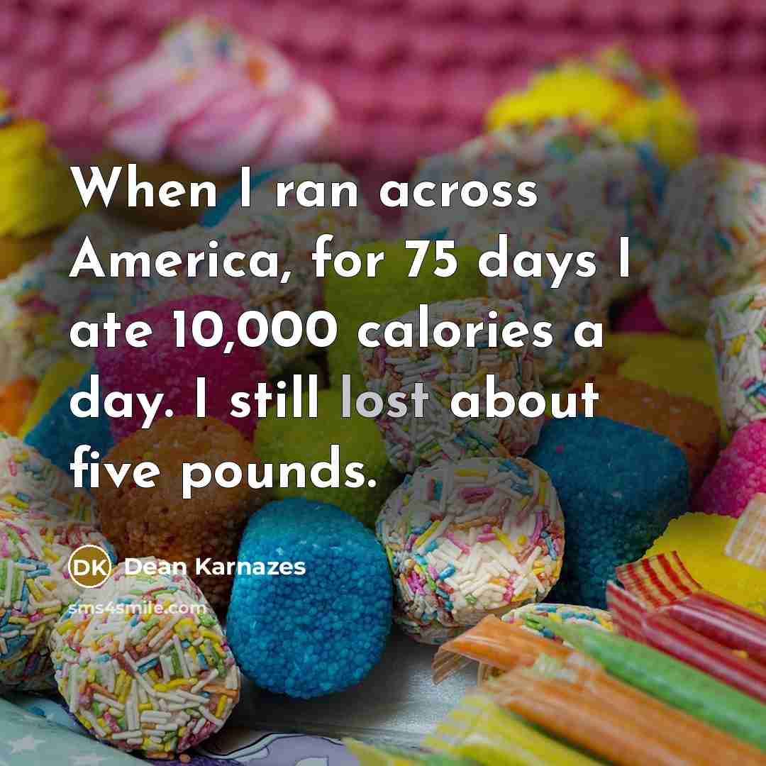 “When I ran across America, for 75 days I ate…” quote by Dean Karnazes