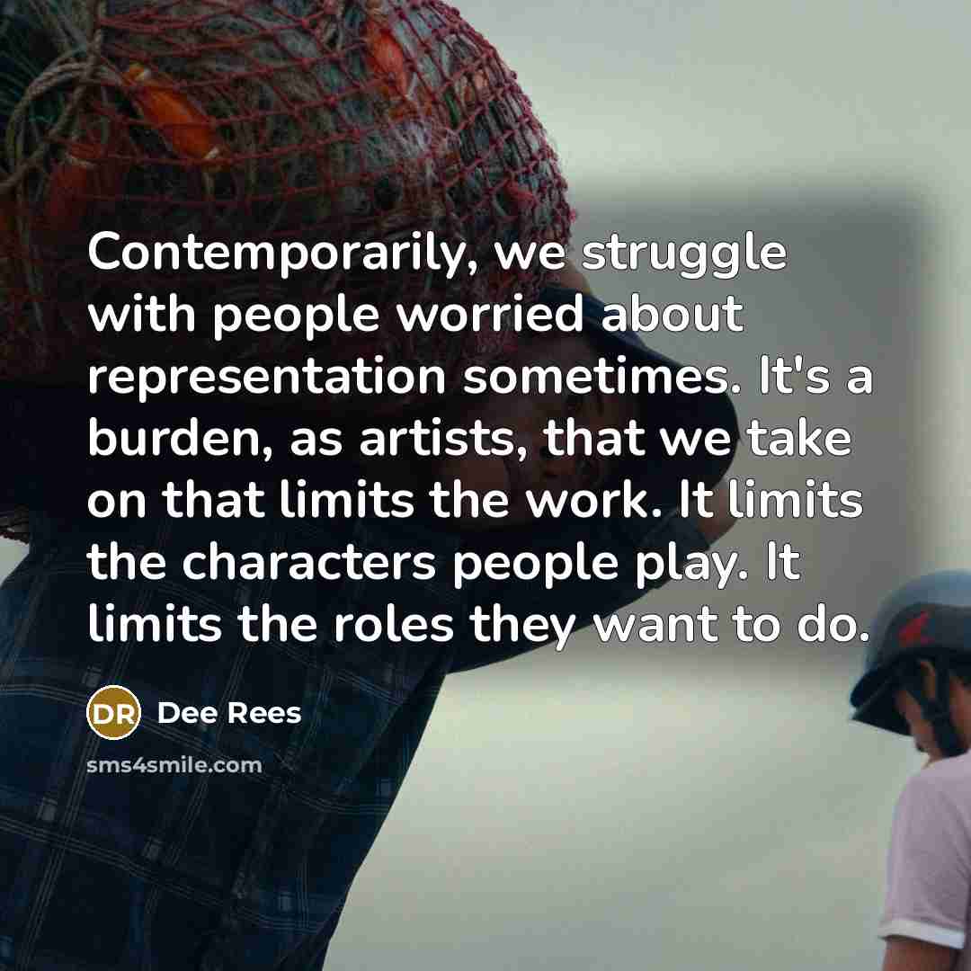 “Contemporarily, we struggle with people worried about representation sometimes. It's…” quote by Dee Rees
