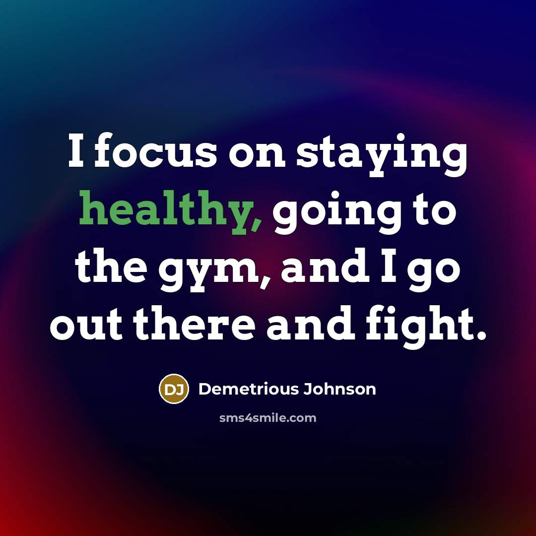 “I focus on staying healthy, going to the gym, and…” quote by Demetrious Johnson