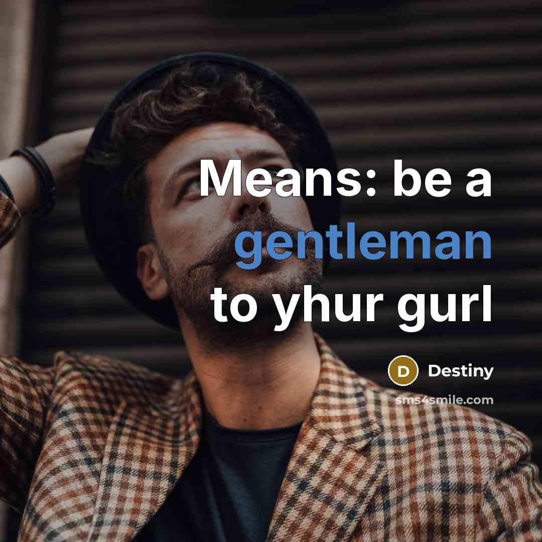 “Means: be a gentleman to yhur gurl” quote by Destiny