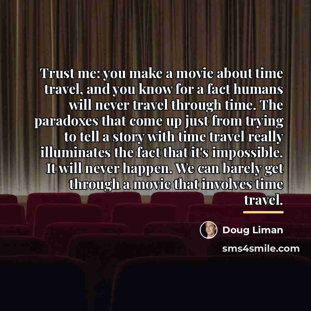 “Trust me: you make a movie about time travel, and…” quote by Doug Liman