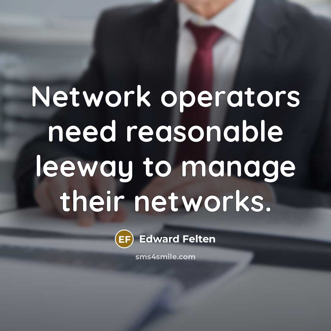 “Network operators need reasonable leeway to manage their networks.…” quote by Edward Felten