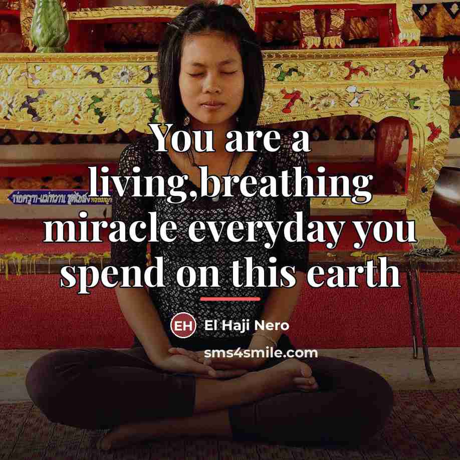 “You are a living,breathing miracle everyday you spend on this…” quote by El Haji Nero