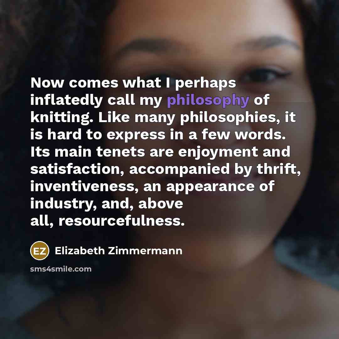 “Now comes what I perhaps inflatedly call my philosophy of…” quote by Elizabeth Zimmermann