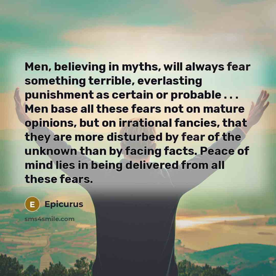 “Men, believing in myths, will always fear something terrible, everlasting…” quote by Epicurus