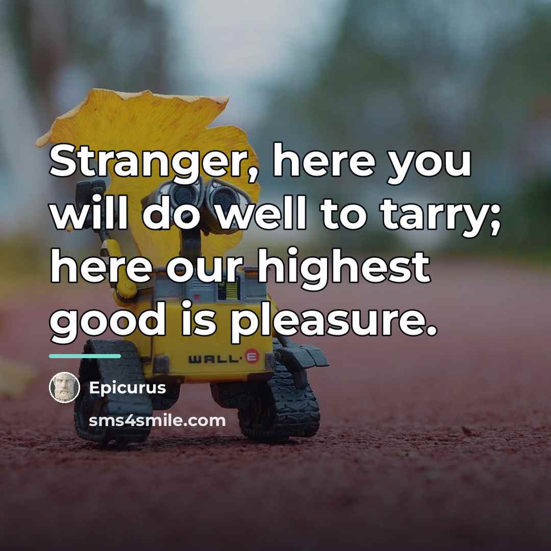 “Stranger, here you will do well to tarry; here our…” quote by Epicurus