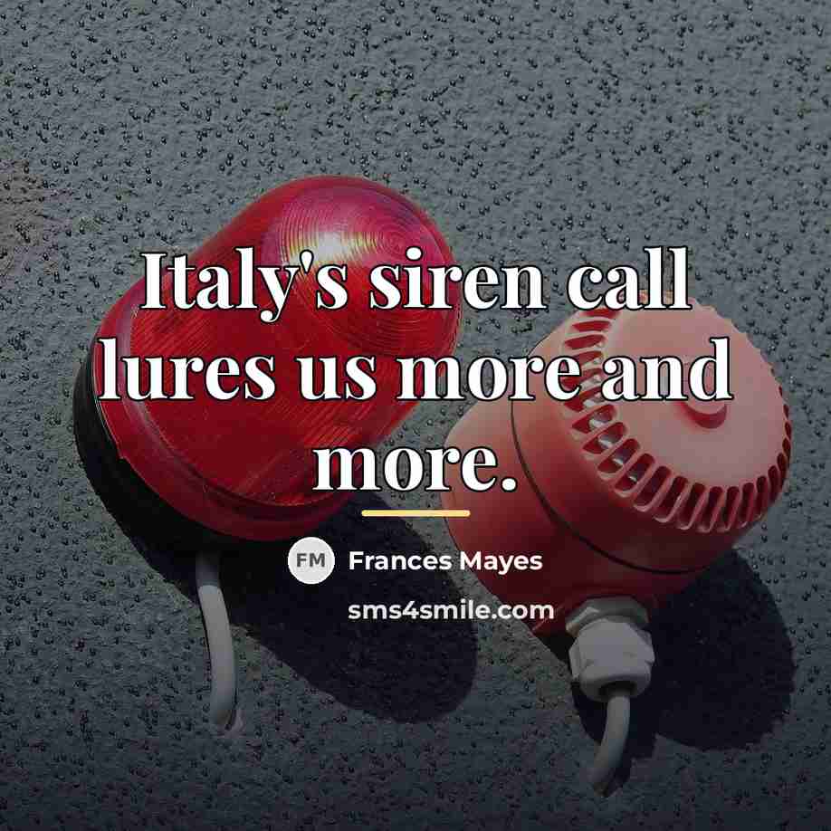 “Italy's siren call lures us more and more.…” quote by Frances Mayes
