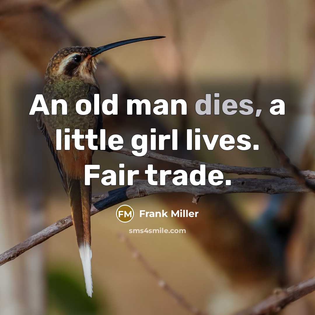 “An old man dies, a little girl lives. Fair trade.” quote by Frank Miller