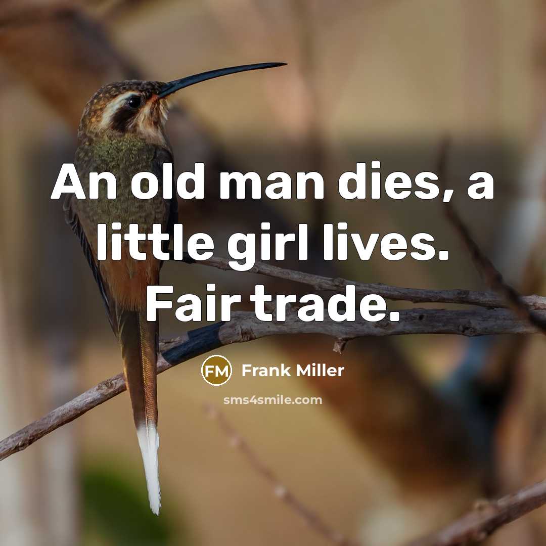“An old man dies, a little girl lives. Fair trade.…” quote by Frank Miller