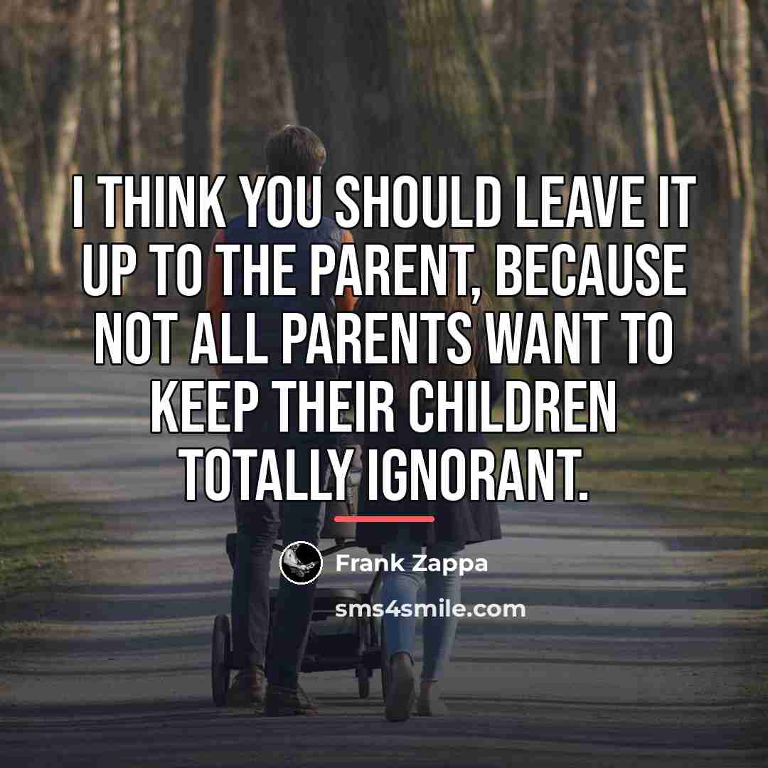 “I think you should leave it up to the parent,…” quote by Frank Zappa