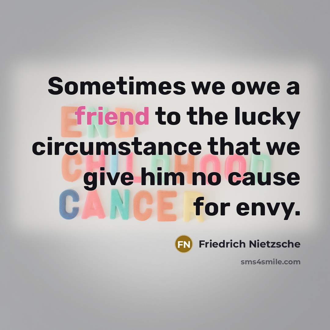 “Sometimes we owe a friend to the lucky circumstance that…” quote by Friedrich Nietzsche