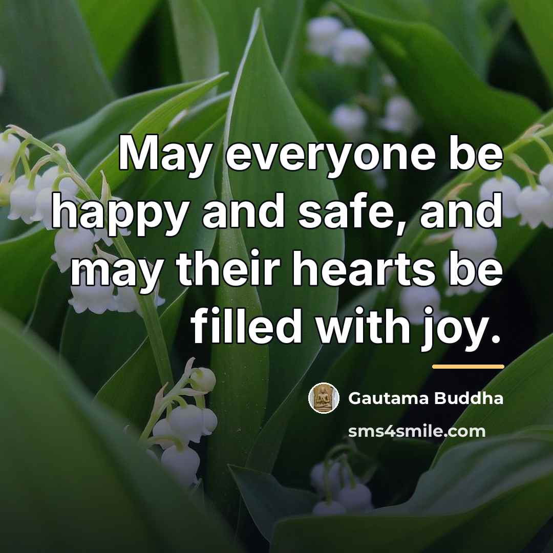 “May everyone be happy and safe, and may their hearts…” quote by Gautama Buddha