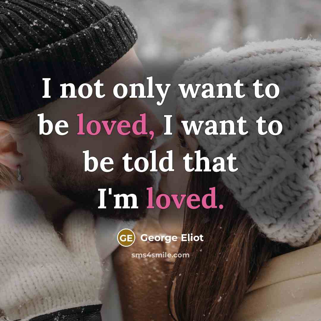 “I not only want to be loved, I want to…” quote by George Eliot