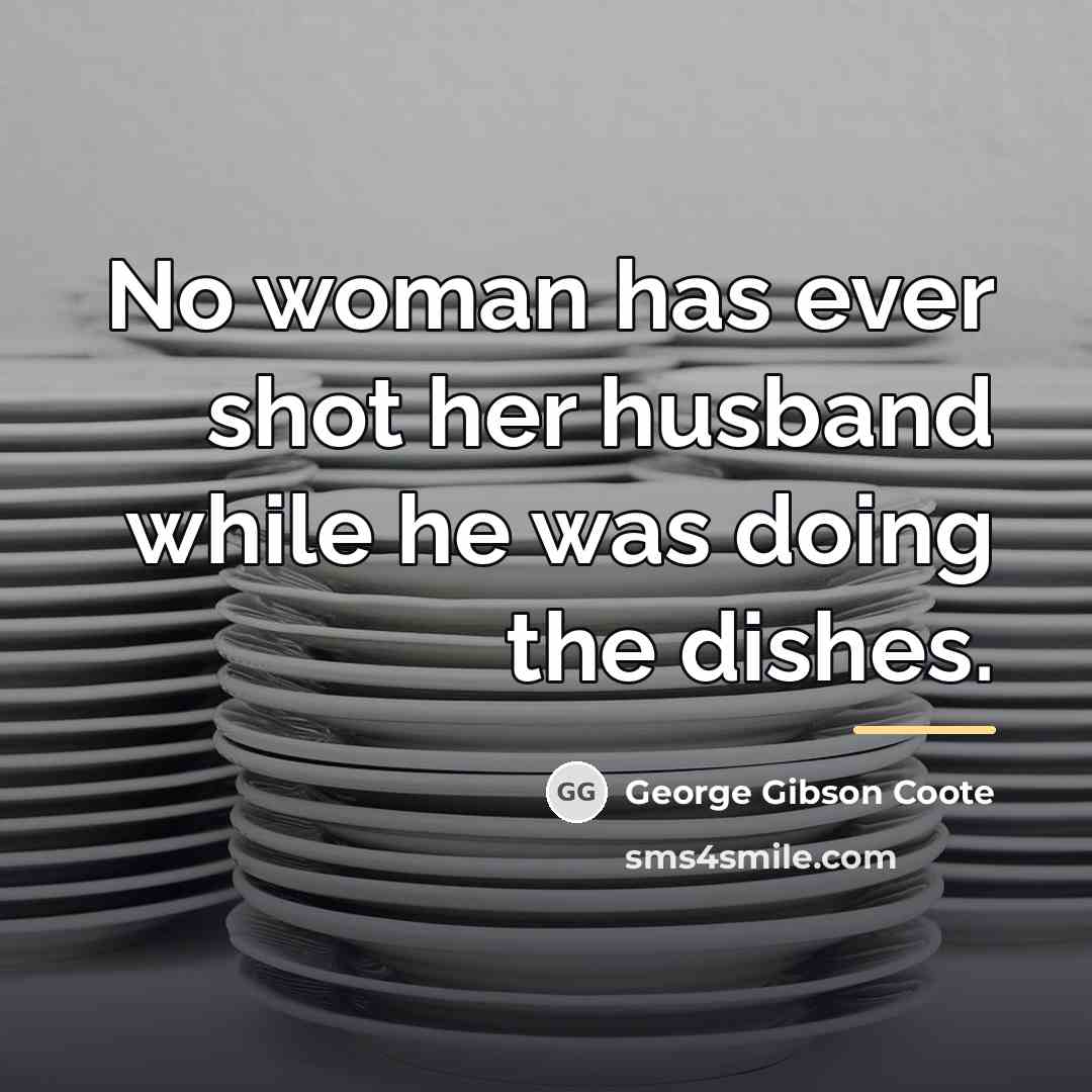 “No woman has ever shot her husband while he was…” quote by George Gibson Coote