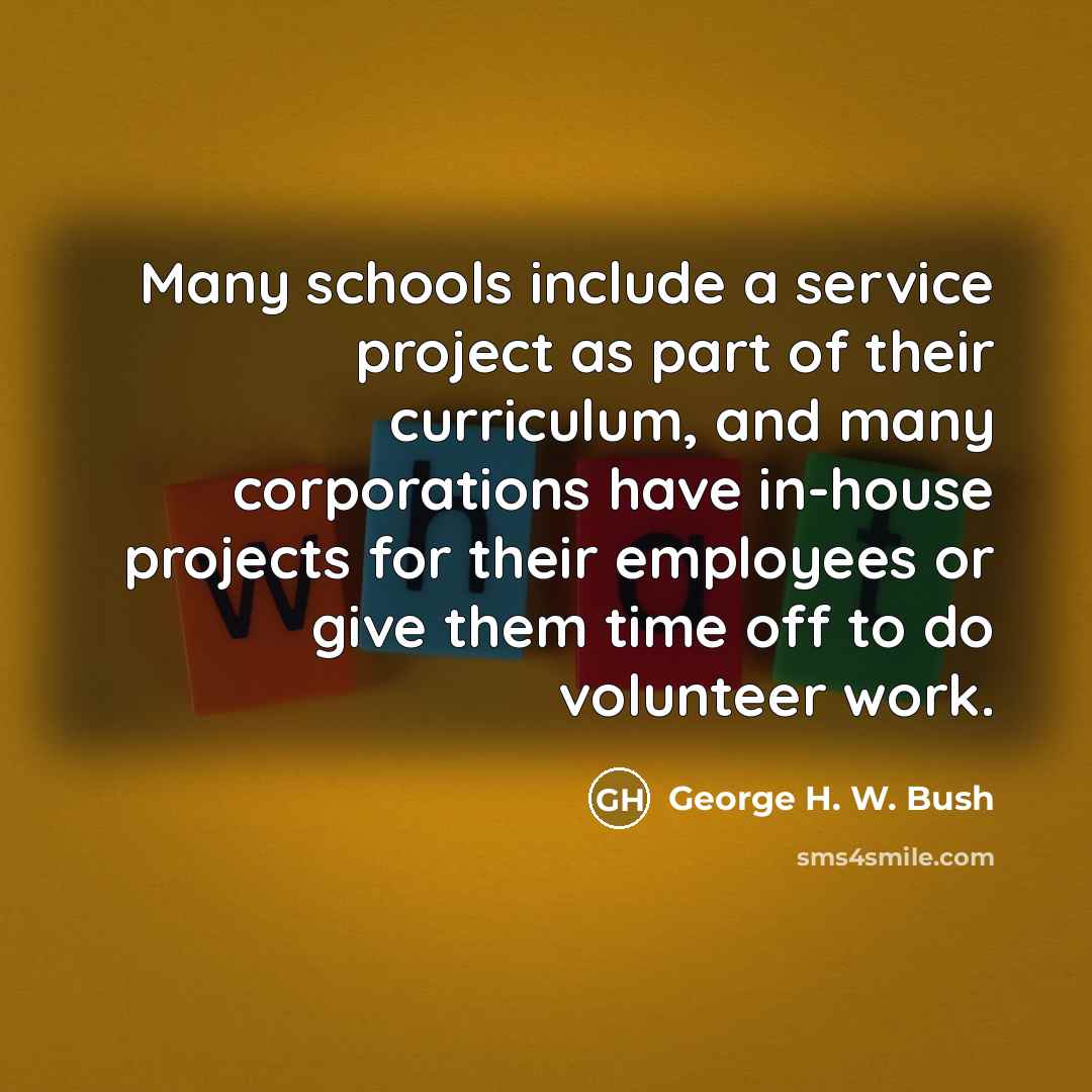 “Many schools include a service project as part of their…” quote by George H. W. Bush