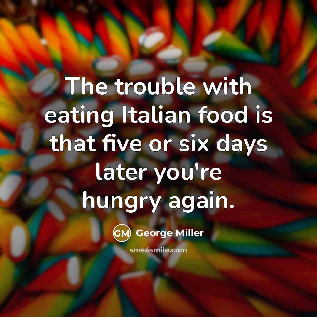 “The trouble with eating Italian food is that five or…” quote by George Miller