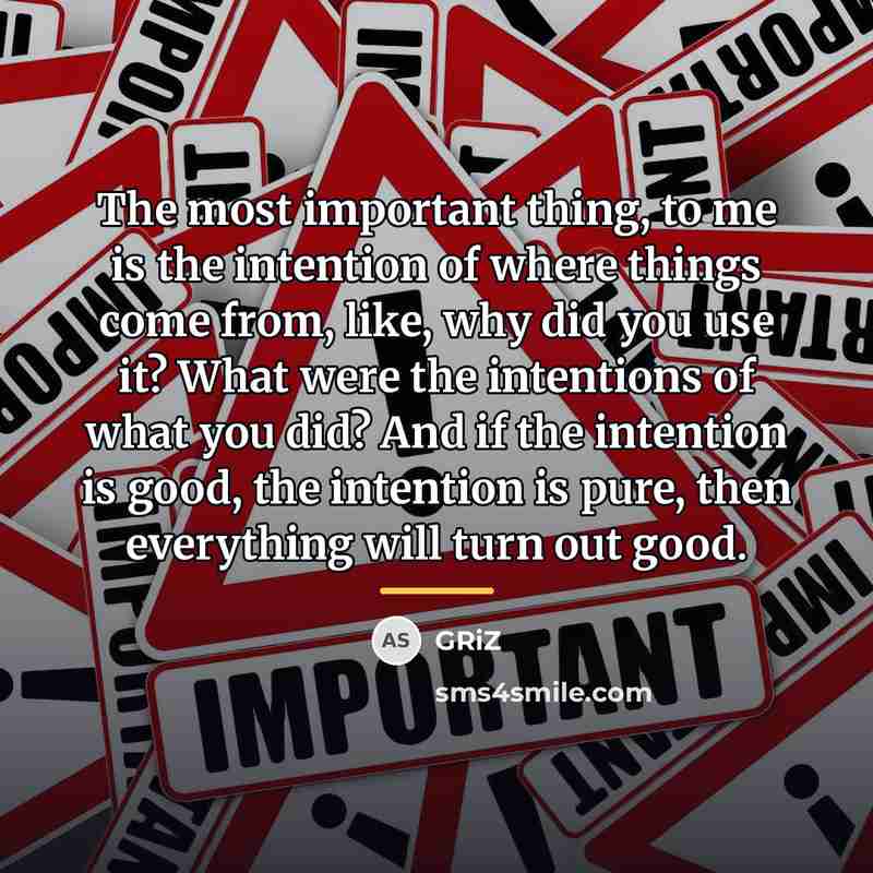 “The most important thing, to me is the intention of…” quote by GRiZ