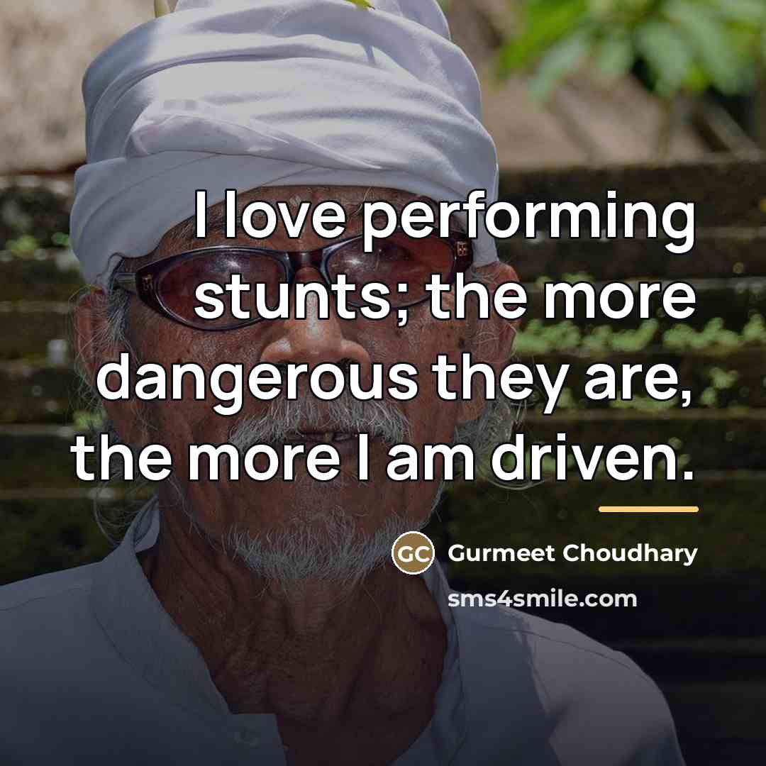 “I love performing stunts; the more dangerous they are, the…” quote by Gurmeet Choudhary