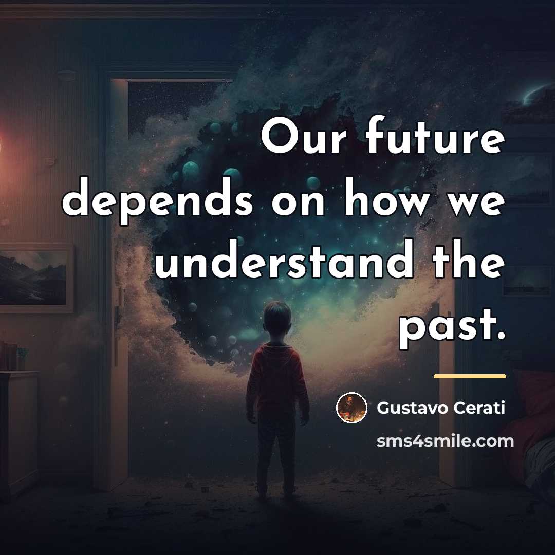 “Our future depends on how we understand the past.…” quote by Gustavo Cerati