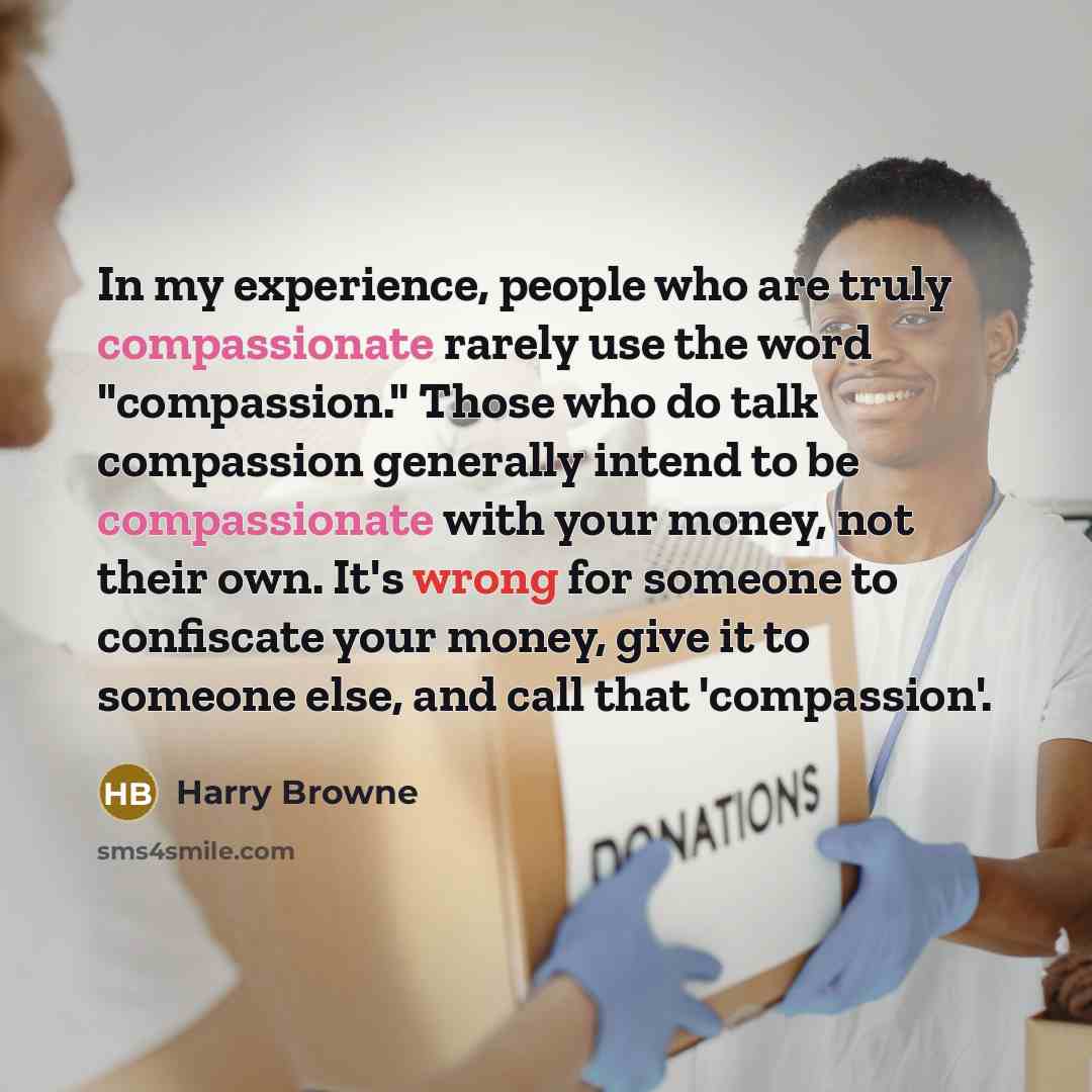 “In my experience, people who are truly compassionate rarely use…” quote by Harry Browne