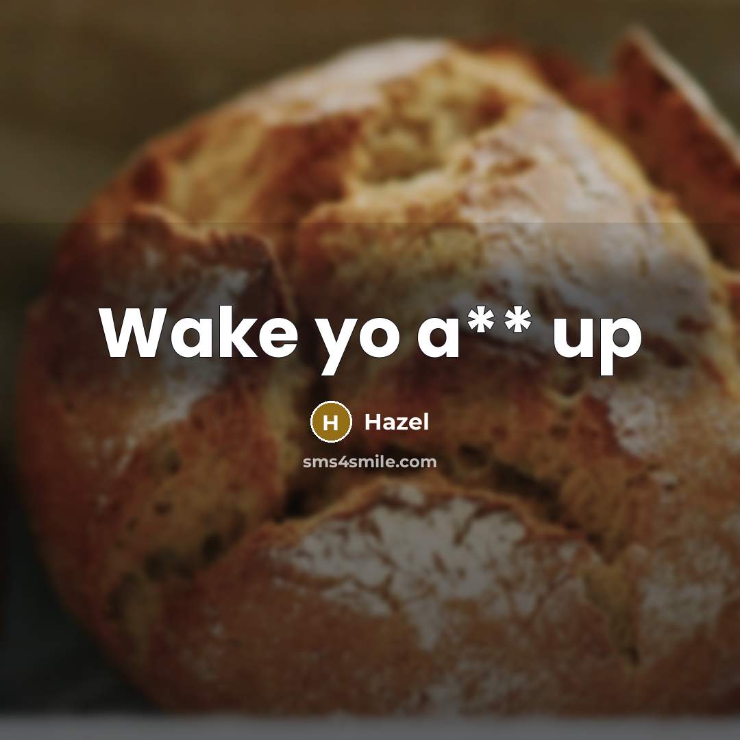 “Wake yo a** up” quote by hazel