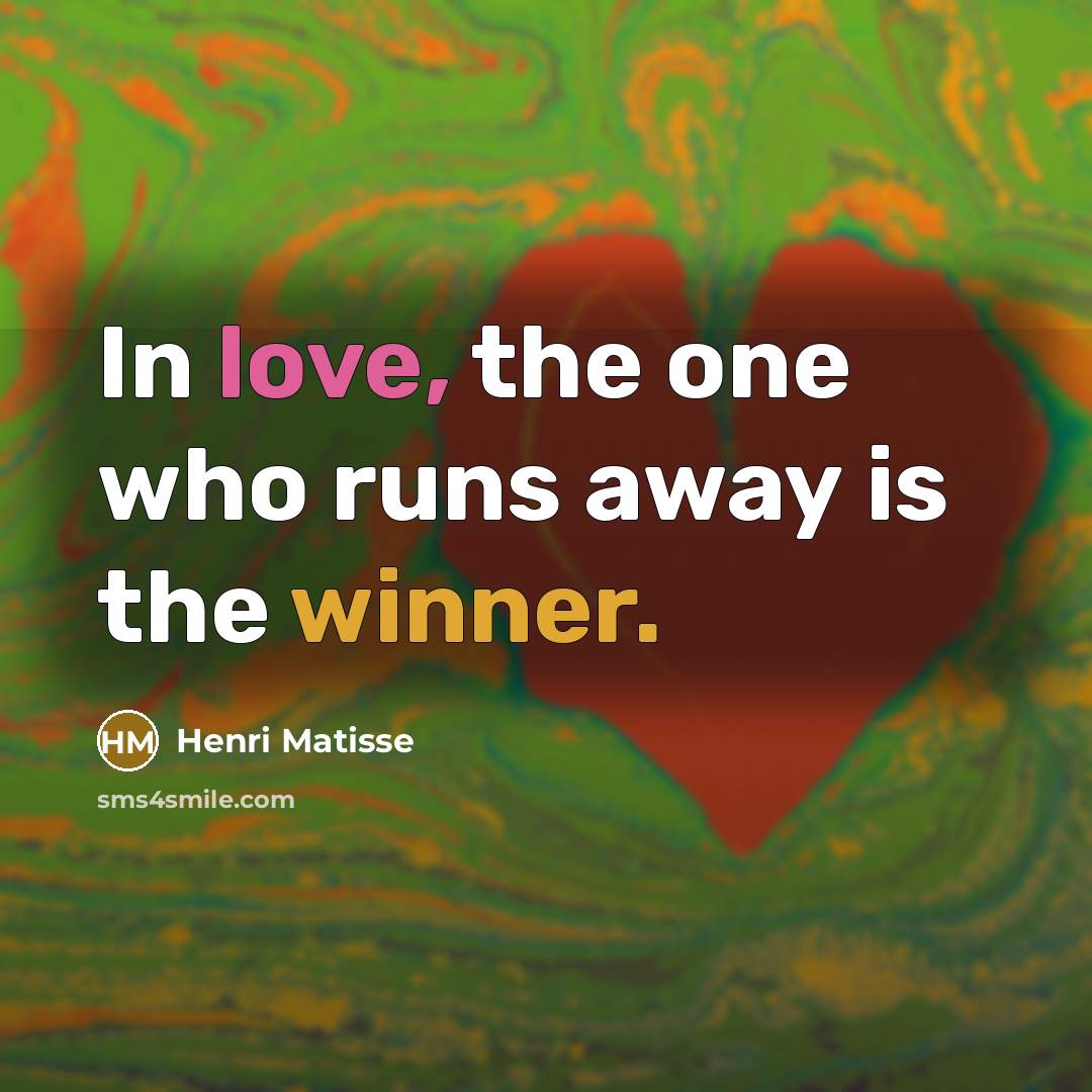 “In love, the one who runs away is the winner.…” quote by Henri Matisse