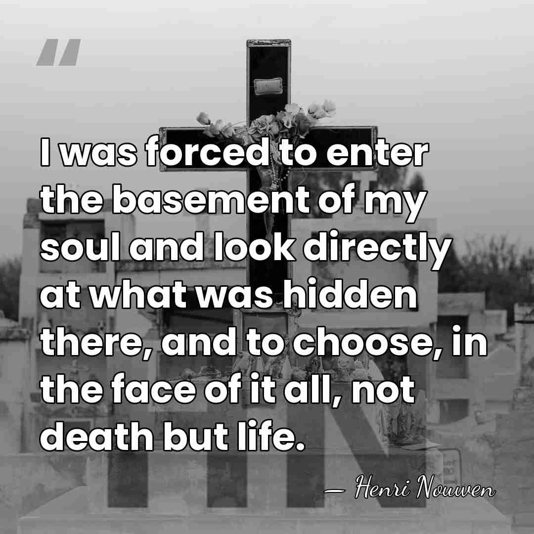 I was forced to enter the basement of my soul and look&hellip; - Henri Nouwen