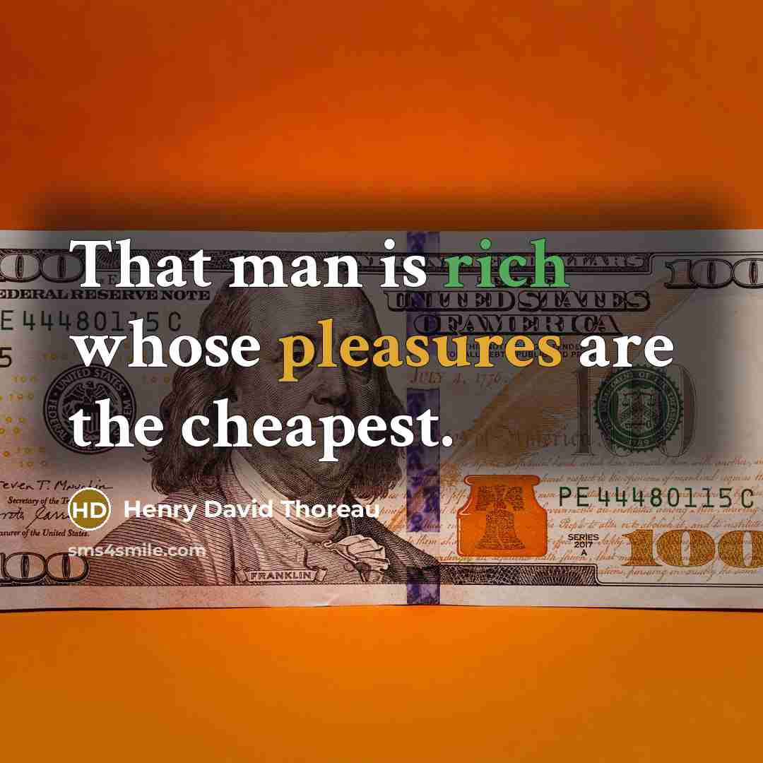 “That man is rich whose pleasures are the cheapest.” quote by Henry David Thoreau