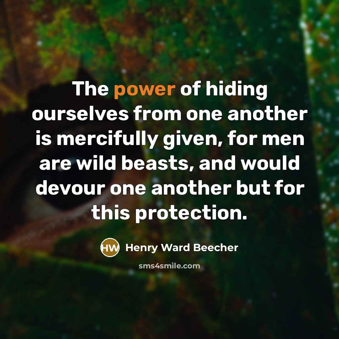 “The power of hiding ourselves from one another is mercifully…” quote by Henry Ward Beecher