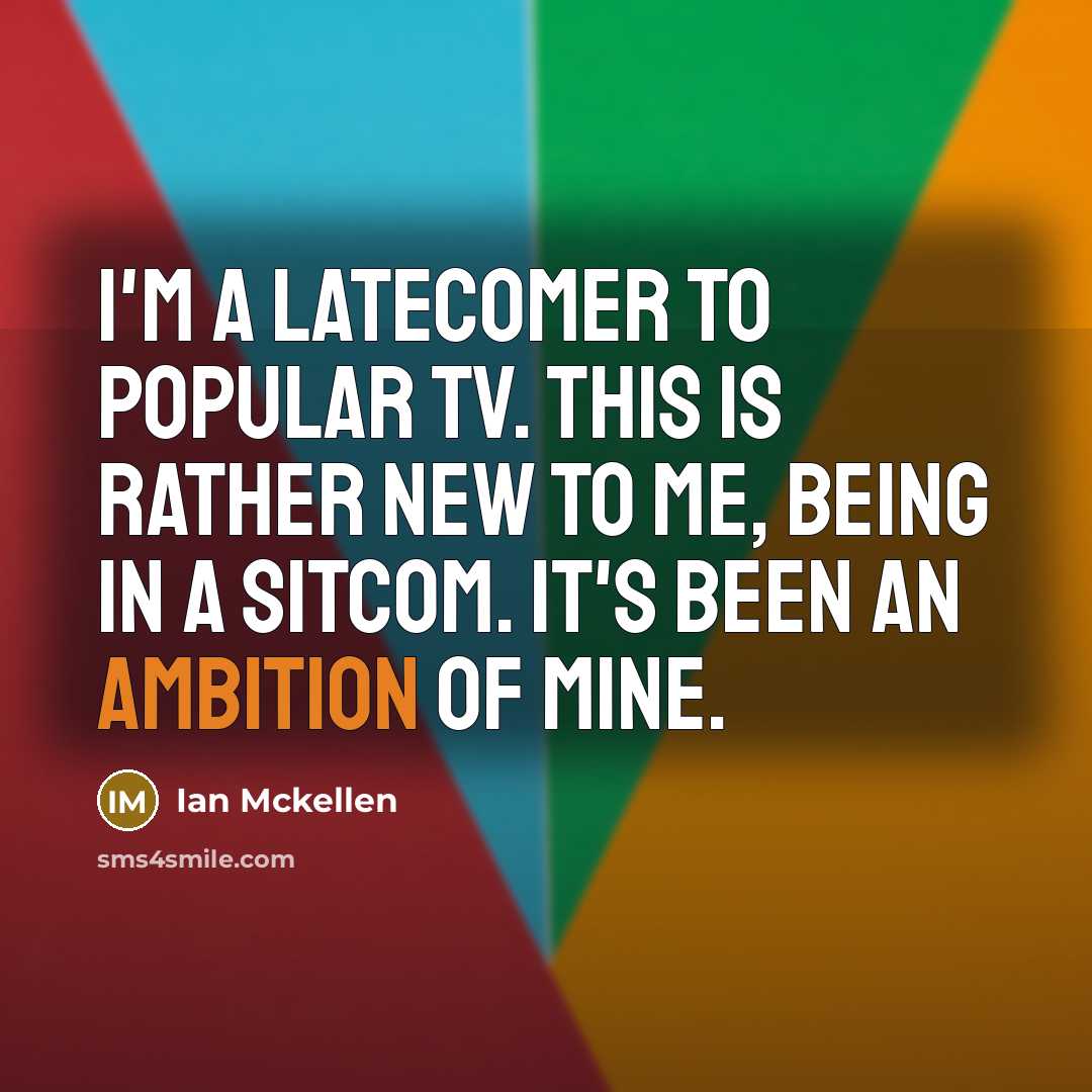 “I'm a latecomer to popular TV. This is rather new…” quote by Ian Mckellen