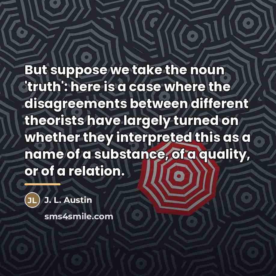 “But suppose we take the noun 'truth': here is a…” quote by J. L. Austin