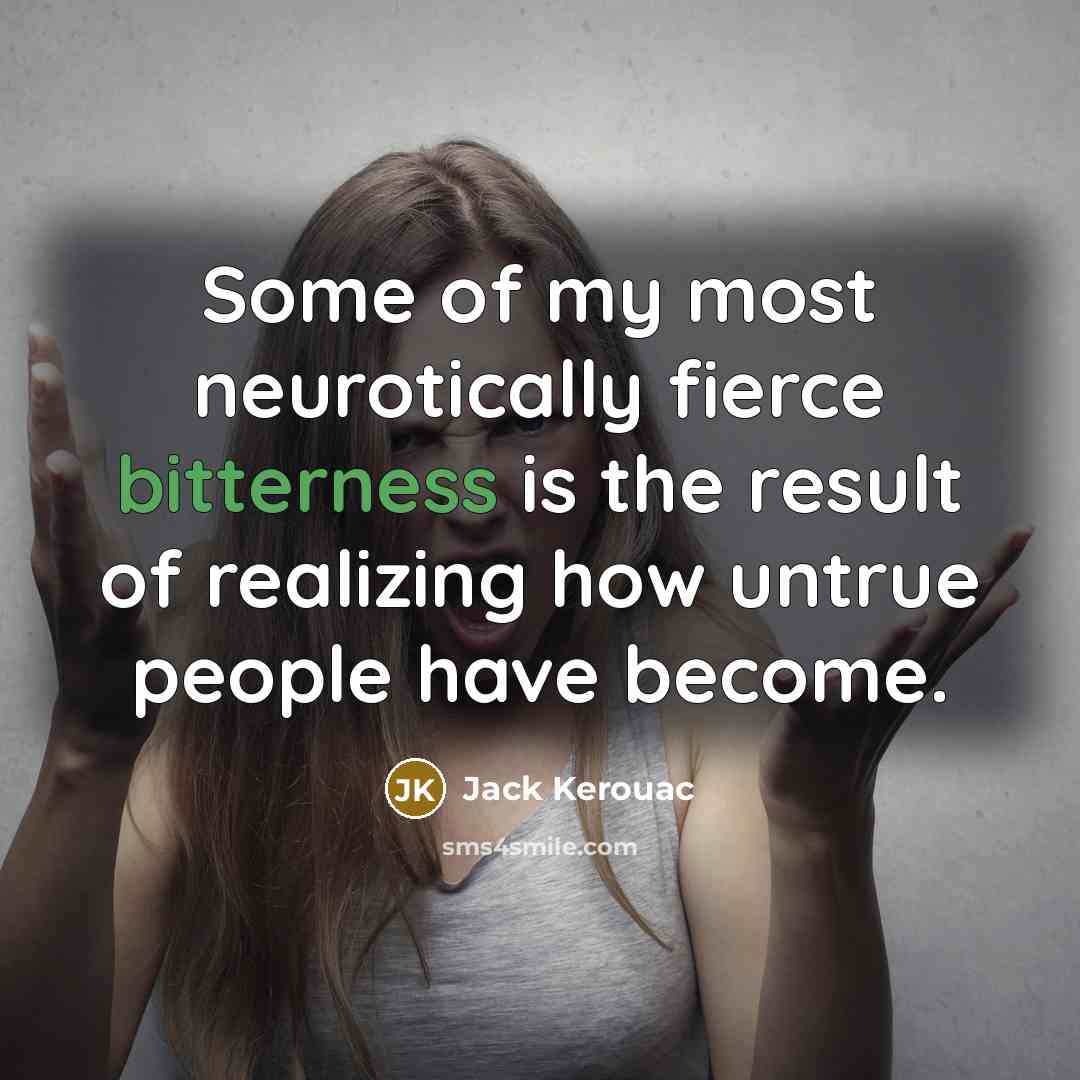 “Some of my most neurotically fierce bitterness is the result…” quote by Jack Kerouac