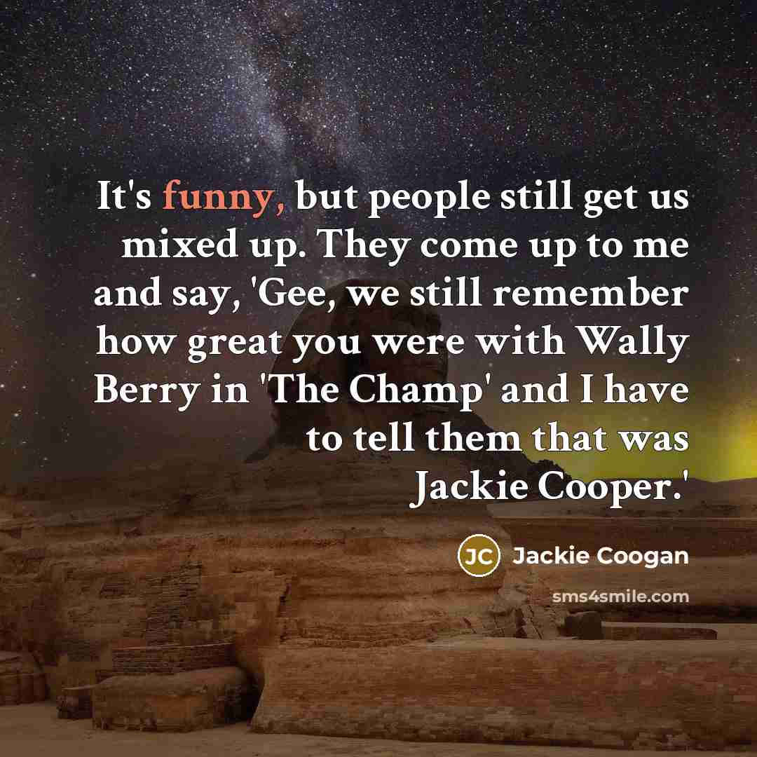 “It's funny, but people still get us mixed up. They…” quote by Jackie Coogan