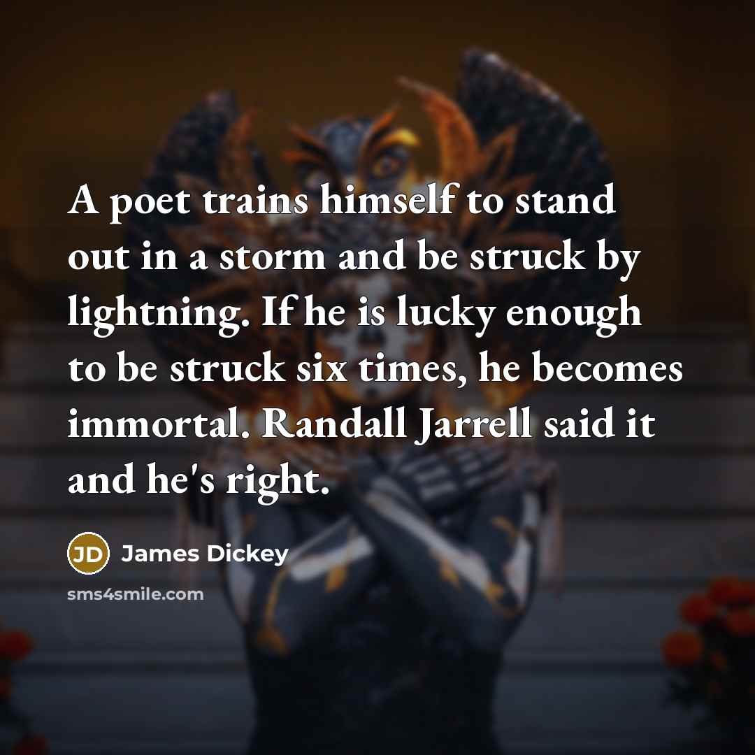 “A poet trains himself to stand out in a storm…” quote by James Dickey