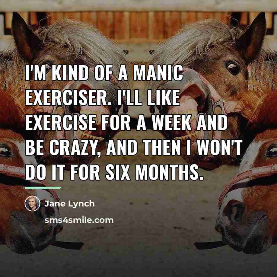 “I'm kind of a manic exerciser. I'll like exercise for…” quote by Jane Lynch