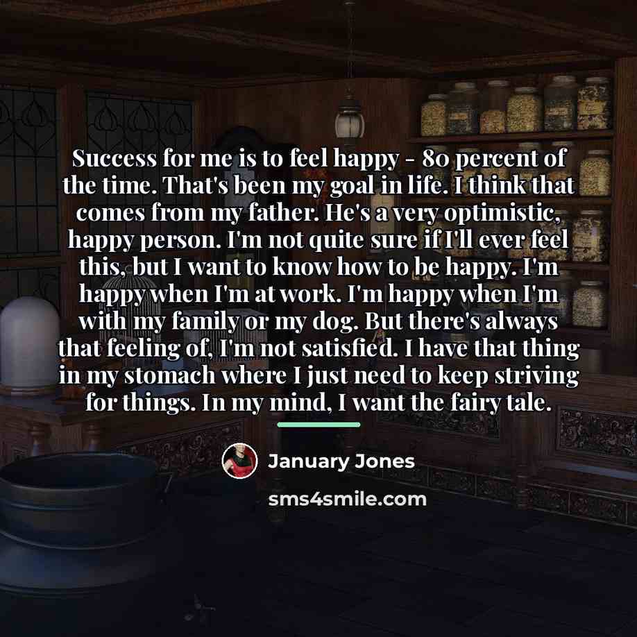 “Success for me is to feel happy - 80 percent…” quote by January Jones