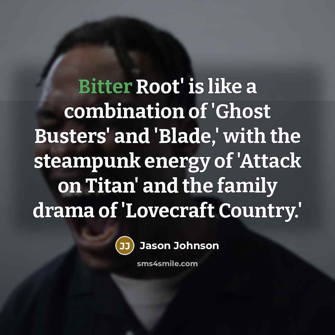 “Bitter Root' is like a combination of 'Ghost Busters' and…” quote by Jason Johnson
