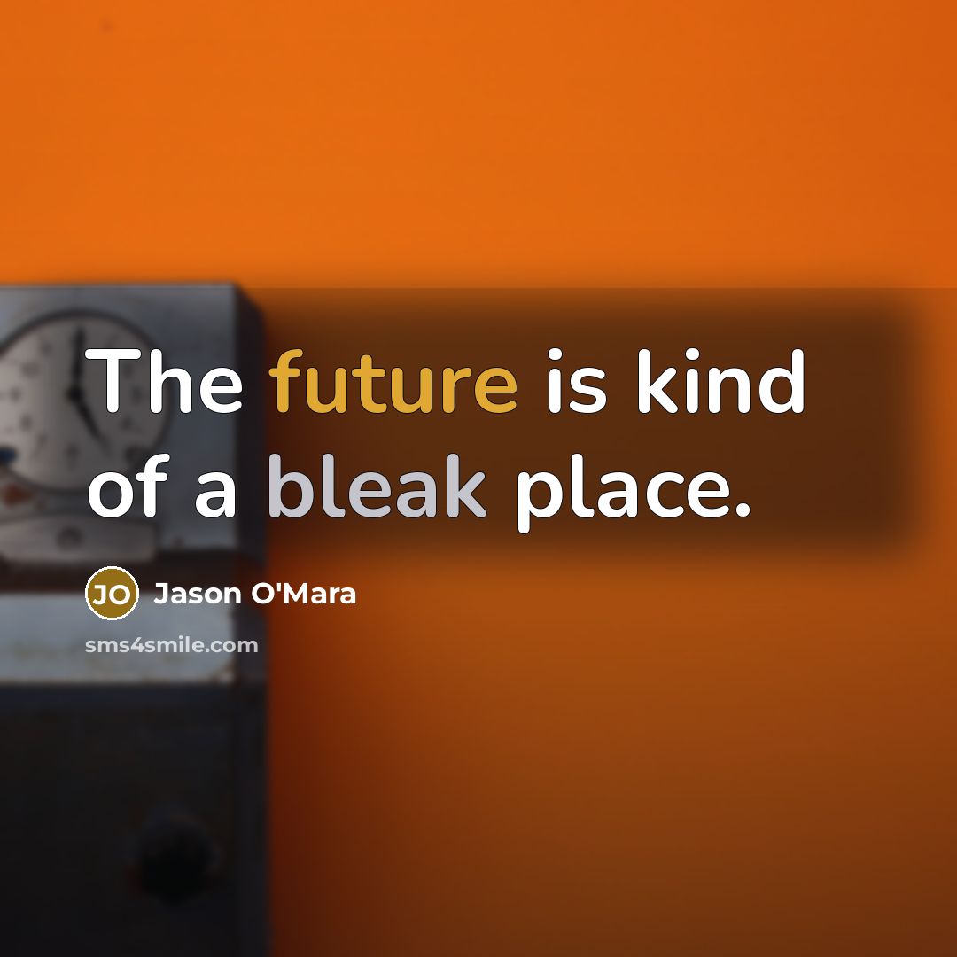“The future is kind of a bleak place.…” quote by Jason O'Mara