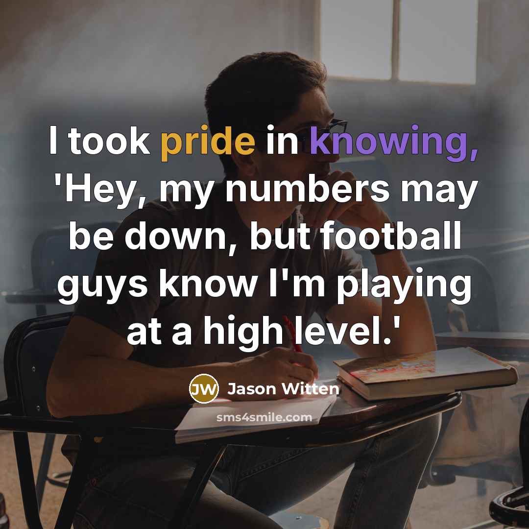 “I took pride in knowing, 'Hey, my numbers may be…” quote by Jason Witten