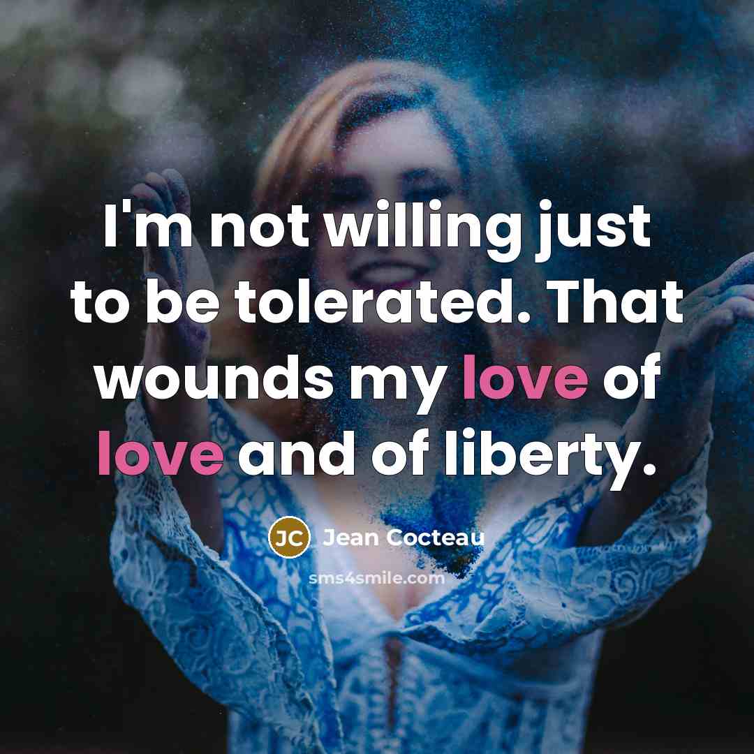 “I'm not willing just to be tolerated. That wounds my…” quote by Jean Cocteau