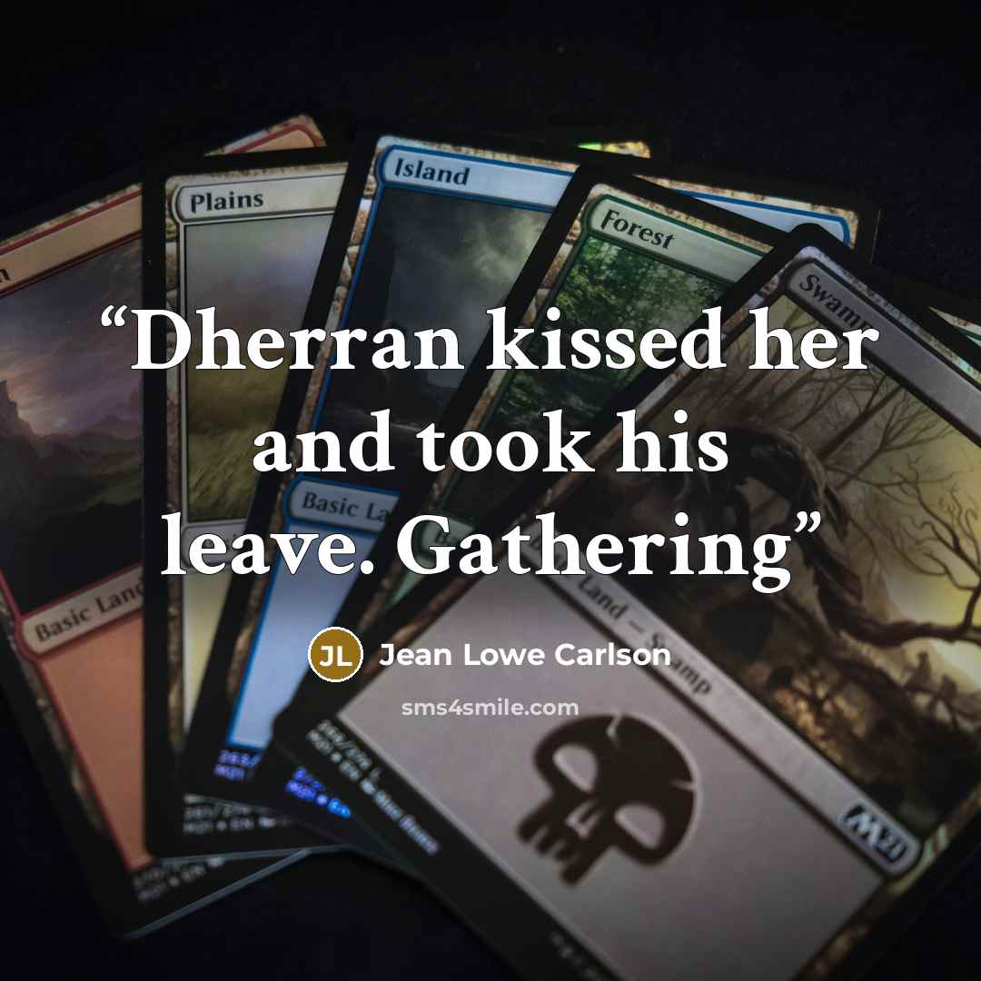 “Dherran kissed her and took his leave. Gathering” quote by Jean Lowe Carlson