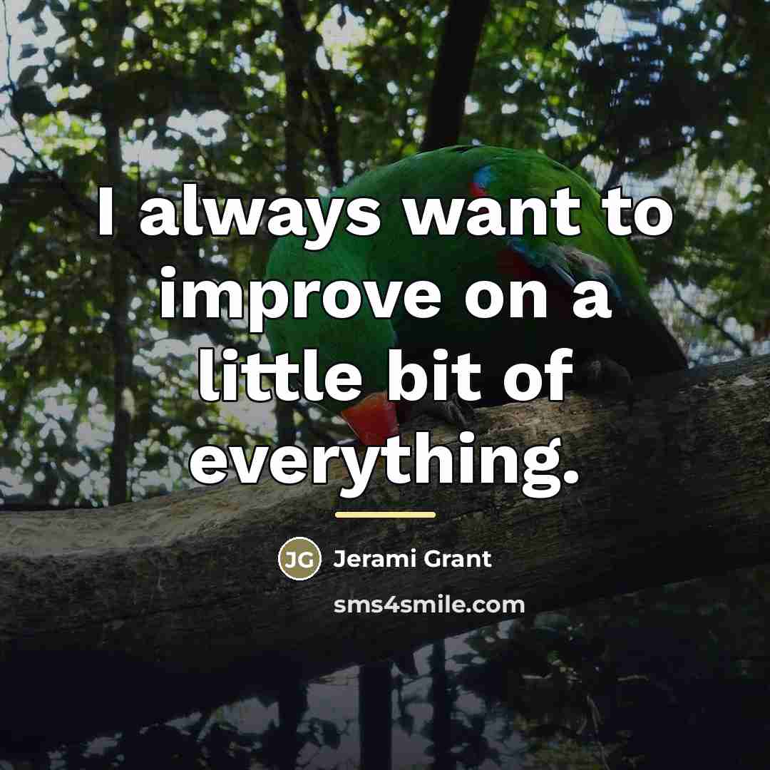 “I always want to improve on a little bit of…” quote by Jerami Grant