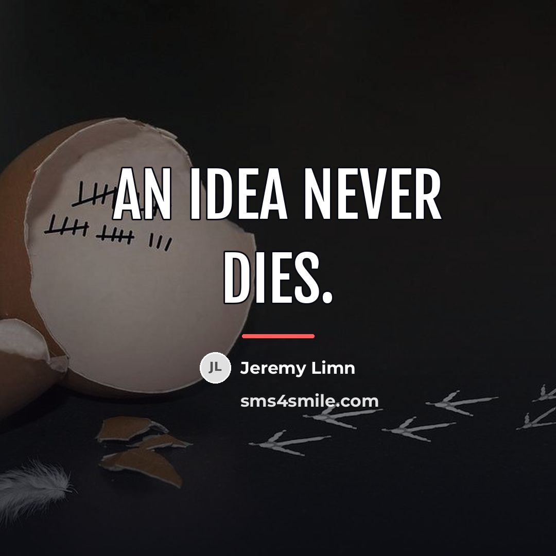 “An idea never dies.…” quote by Jeremy Limn