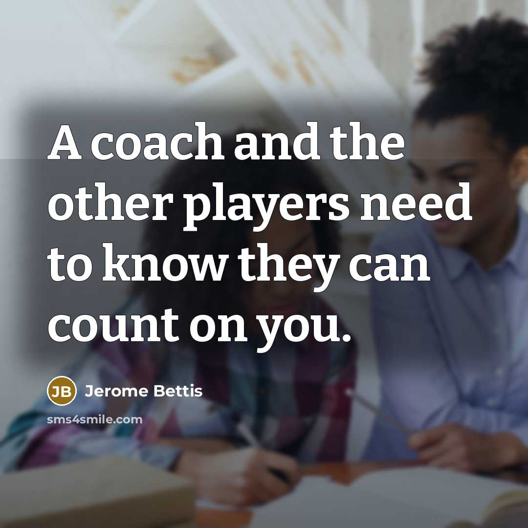 “A coach and the other players need to know they…” quote by Jerome Bettis