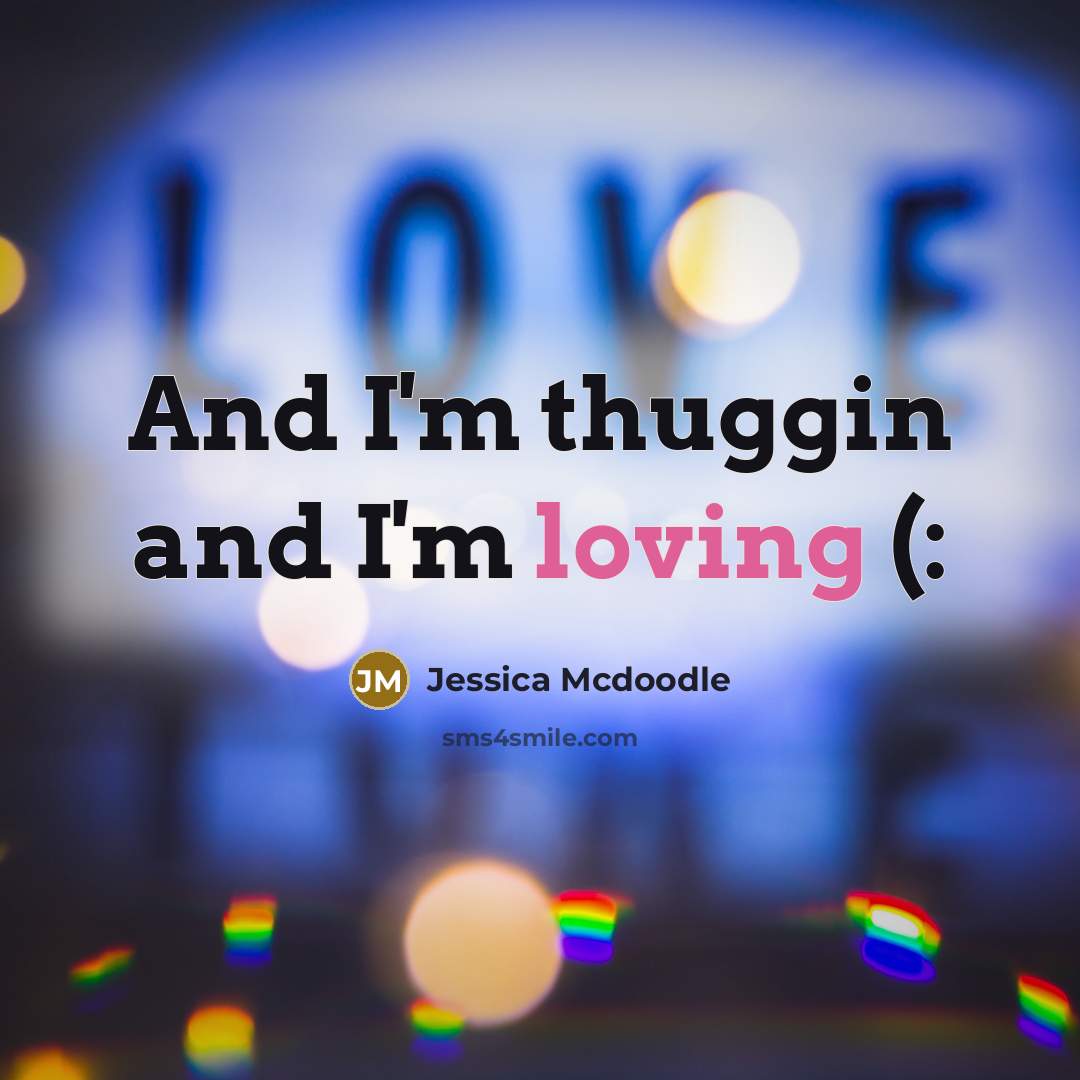 “And I'm thuggin and I'm loving (:…” quote by Jessica Mcdoodle