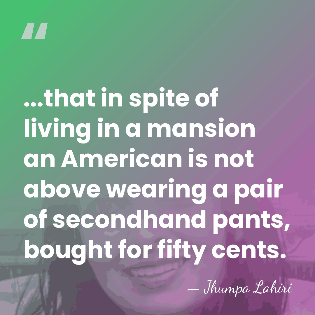 ...that in spite of living in a mansion an American is not&hellip; - Jhumpa Lahiri