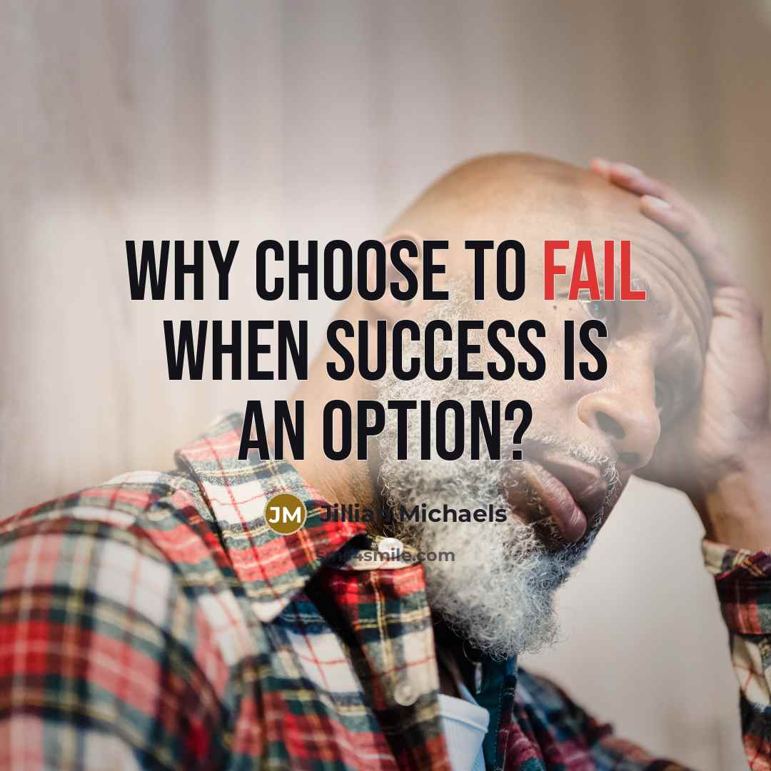 “Why choose to fail when success is an option?…” quote by Jillian Michaels