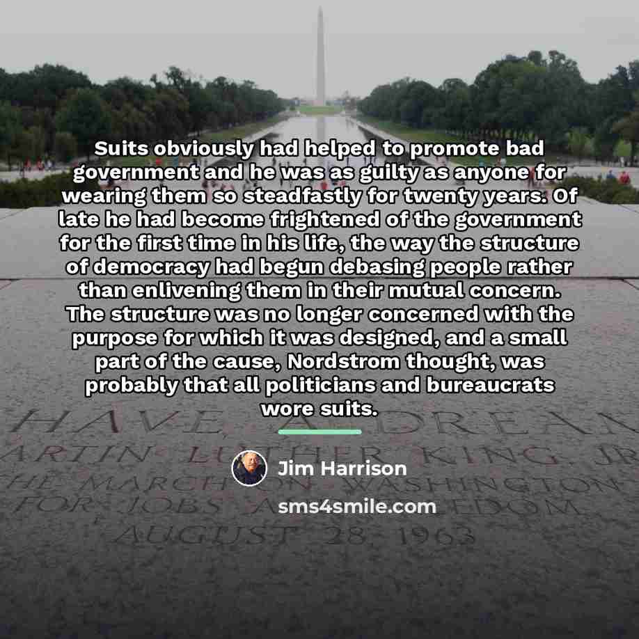 “Suits obviously had helped to promote bad government and he…” quote by Jim Harrison